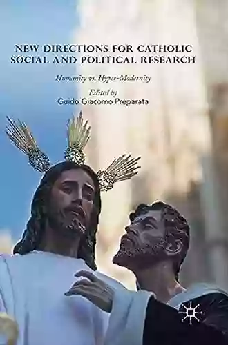 New Directions For Catholic Social And Political Research: Humanity Vs Hyper Modernity