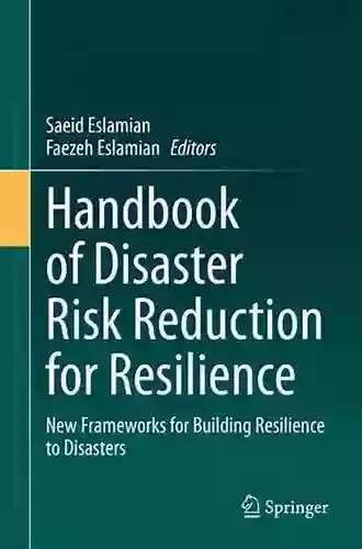 Handbook Of Disaster Risk Reduction For Resilience: New Frameworks For Building Resilience To Disasters