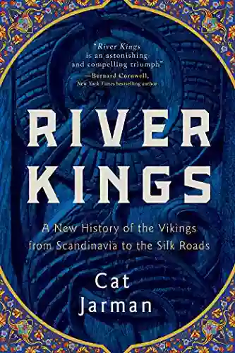 River Kings: A New History Of The Vikings From Scandinavia To The Silk Roads