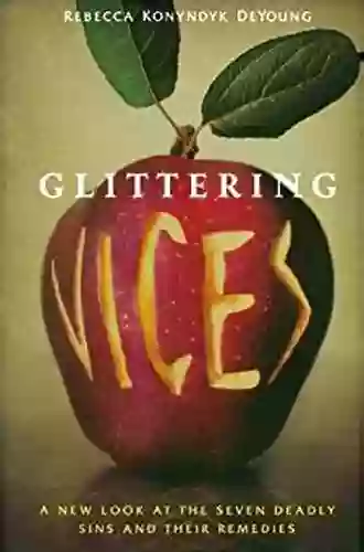 Glittering Vices: A New Look at the Seven Deadly Sins and Their Remedies