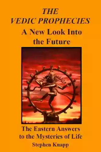 The Vedic Prophecies: A New Look Into The Future The Eastern Answers To The Mysteries Of Life