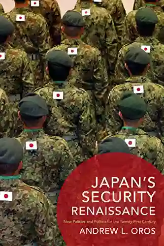 Japan s Security Renaissance: New Policies and Politics for the Twenty First Century (Contemporary Asia in the World)