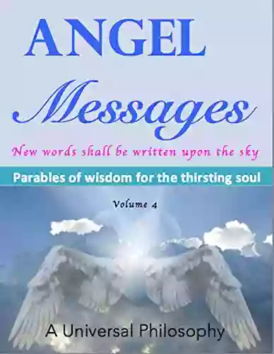 Angel Messages Parables of Wisdom for the Thirsting Soul: New Words Shall Be Written upon the Sky