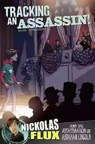 Tracking an Assassin : Nickolas Flux and the Assassination of Abraham Lincoln (Nickolas Flux History Chronicles)