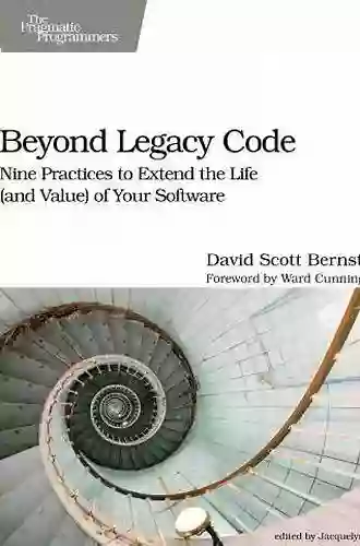 Beyond Legacy Code: Nine Practices To Extend The Life (and Value) Of Your Software