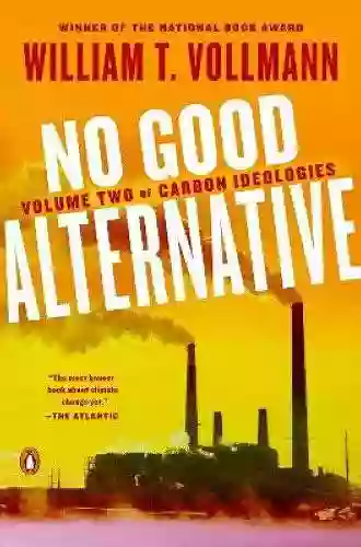 No Good Alternative: Volume Two Of Carbon Ideologies