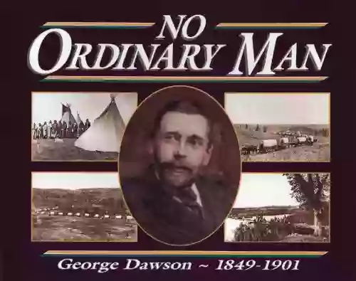 No Ordinary Man: George Mercer Dawson 1849 1901