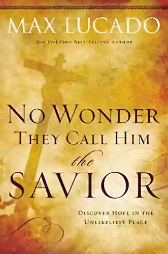 No Wonder They Call Him The Savior : Discover Hope In The Unlikeliest Place?Upon The Cross (The Collection 4)