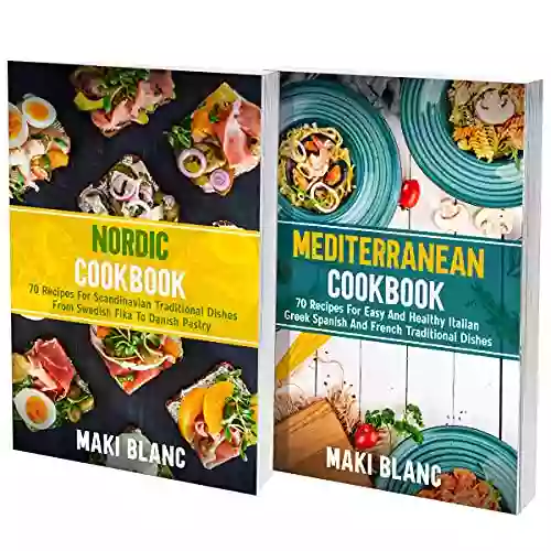 Nordic And Mediterranean Cookbook: 2 In 1: Explore A World Of 140 Recipes For Classic Dishes From Scandinavia And Europe