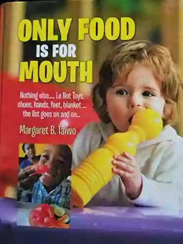 Only Food Is For Mouth: Nothing Else Not Toys Shoes Hands Feet Blanket The List Goes On And On