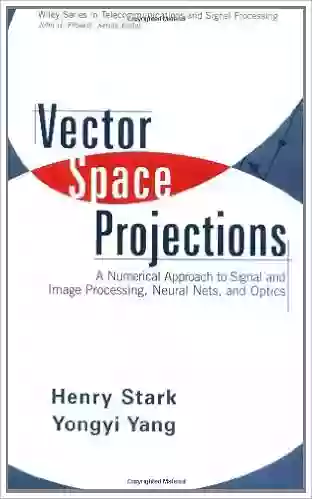 Vector Space Projections: A Numerical Approach To Signal And Image Processing Neural Nets And Optics (Wiley In Telecommunications And Signal Processing 39)