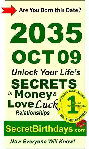 Born 2035 Oct 09? Your Birthday Secrets To Money Love Relationships Luck: Fortune Telling Self Help: Numerology Horoscope Astrology Zodiac Destiny Science Metaphysics (20351009)