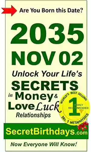 Born 2035 Nov 02? Your Birthday Secrets To Money Love Relationships Luck: Fortune Telling Self Help: Numerology Horoscope Astrology Zodiac Destiny Science Metaphysics (20351102)