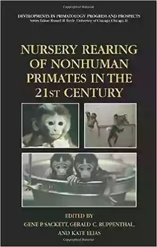 Nursery Rearing Of Nonhuman Primates In The 21st Century (Developments In Primatology: Progress And Prospects)