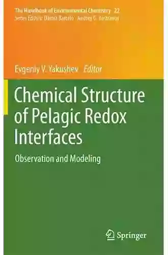 Chemical Structure Of Pelagic Redox Interfaces: Observation And Modeling (The Handbook Of Environmental Chemistry 22)