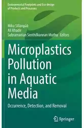 Microplastics Pollution in Aquatic Media: Occurrence Detection and Removal (Environmental Footprints and Eco design of Products and Processes)