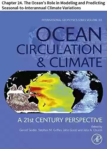 Ocean Circulation and Climate: Chapter 24 The Ocean s Role in Modeling and Predicting Seasonal to Interannual Climate Variations (International Geophysics 103)