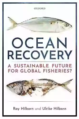 Ocean Recovery: A Sustainable Future For Global Fisheries?