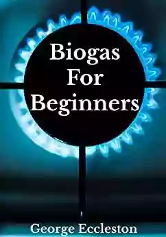 Biogas For Beginners: Off Grid Eco Power A DIY Guide