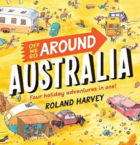 Off We Go Around Australia: Four Holiday Adventures In One