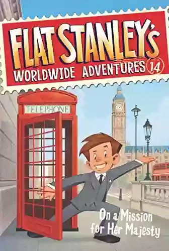 Flat Stanley s Worldwide Adventures #14: On a Mission for Her Majesty