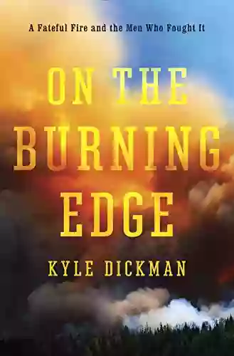 On The Burning Edge: A Fateful Fire And The Men Who Fought It