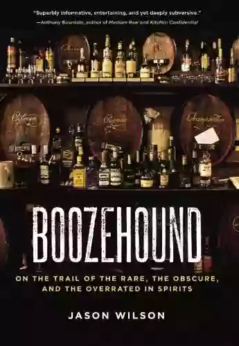 Boozehound: On The Trail Of The Rare The Obscure And The Overrated In Spirits A Travel And Cocktail Recipe