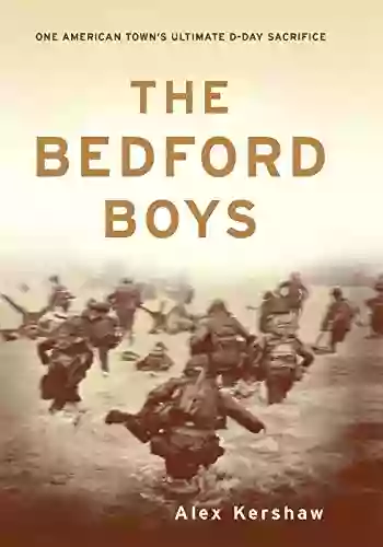 The Bedford Boys: One American Town S Ultimate D Day Sacrifice