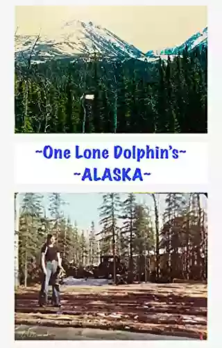 ONE LONE DOLPHIN S ~ ALASKA: Escape To Babylon (ADVENTURES OF~ONE LONE DOLPHIN 1)