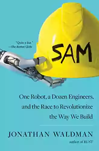 SAM: One Robot A Dozen Engineers And The Race To Revolutionize The Way We Build