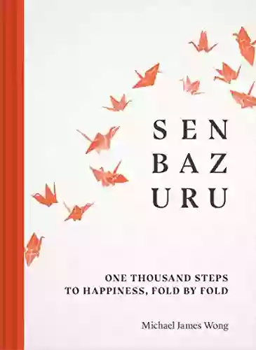 Senbazuru: One Thousand Steps to Happiness Fold by Fold