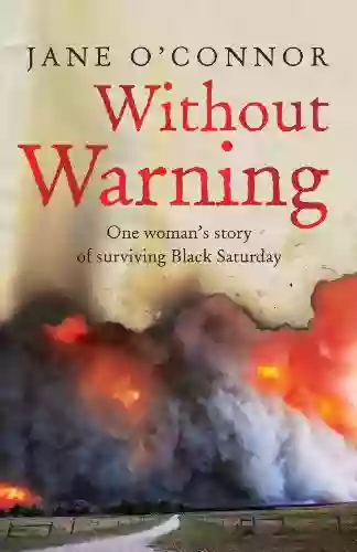 Without Warning: One Woman S Story Of Surviving Black Saturday