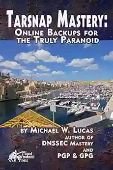 Tarsnap Mastery: Online Backups For The Truly Paranoid (IT Mastery 6)