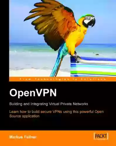 OpenVPN: Building And Integrating Virtual Private Networks