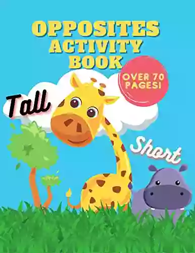 Opposites Activity Over 70 pages: Curiosity For 3 6 Ages Kids