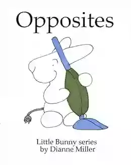 Opposites (Little Bunny Series) Dianne Miller