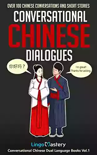 Conversational Chinese Dialogues: Over 100 Chinese Conversations and Short Stories (Conversational Chinese Dual Language 1)