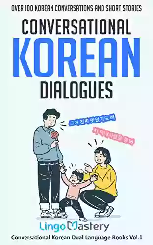 Conversational Korean Dialogues: Over 100 Korean Conversations And Short Stories (Conversational Korean Dual Language 1)