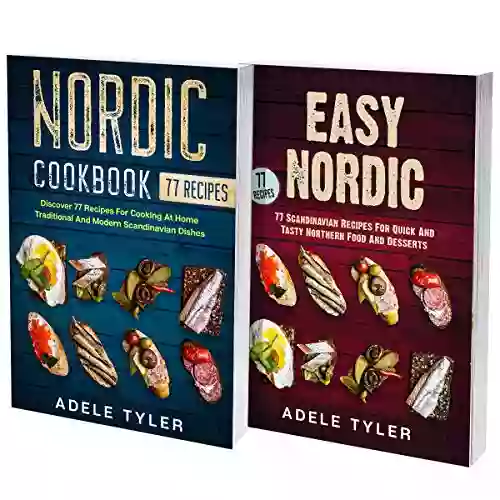 Easy Scandinavian Cookbook: 2 In 1: Over 150 Nordic Recipes For Easy Dishes And Amazing Pastry And Desserts