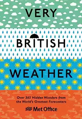 Very British Weather: Over 365 Hidden Wonders From The World S Greatest Forecasters