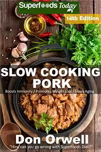 Slow Cooking Pork: Over 90 Low Carb Slow Cooker Pork Recipes Full Of Quick Easy Cooking Recipes And Antioxidants Phytochemicals (Low Carb Slow Cooking Pork 14)