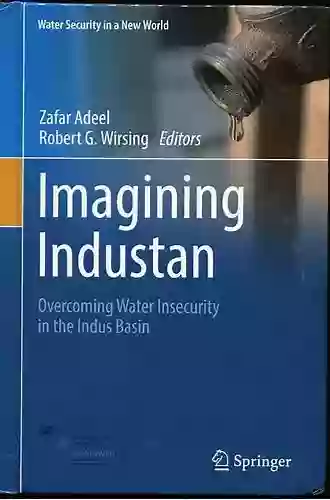 Imagining Industan: Overcoming Water Insecurity In The Indus Basin (Water Security In A New World)