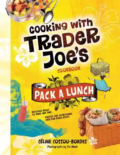 Pack A Lunch Cooking With Trader Joe S Cookbook