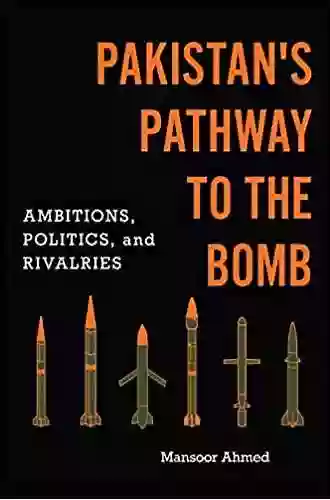 Pakistan S Pathway To The Bomb: Ambitions Politics And Rivalries (South Asia In World Affairs Series)