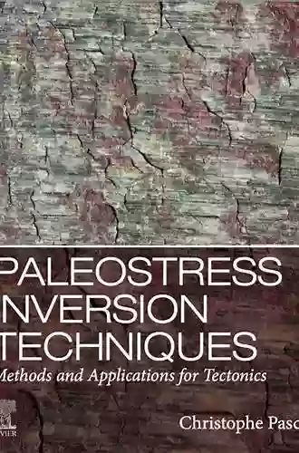 Paleostress Inversion Techniques: Methods And Applications For Tectonics