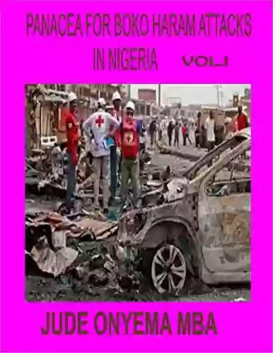 PANACEA FOR BOKO HARAM ATTACKS IN NIGERIA Vol 1 (PANACEA FOR BOKO HARAM ATTACKS IN NIGERA)