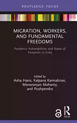 Migration Workers and Fundamental Freedoms: Pandemic Vulnerabilities and States of Exception in India