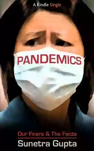 Pandemics: Our Fears And The Facts (Kindle Single)