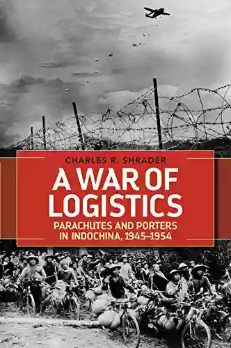 A War Of Logistics: Parachutes And Porters In Indochina 1945 1954 (Foreign Military Studies)