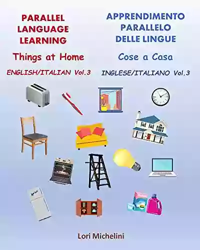 Parallel Language Learning Vol 3 / Apprendimento Parallelo Delle Lingue Vol 3: Things At Home / Cose A Casa